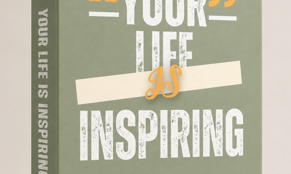 Your Life Is Inspiring